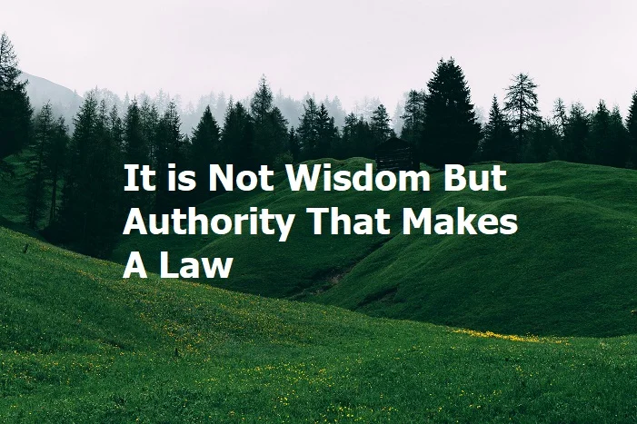 It is Not Wisdom but Authority that Makes a Law - Tymoff