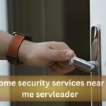 Home Security Services Near Me: A Comprehensive Guide by ServLeader
