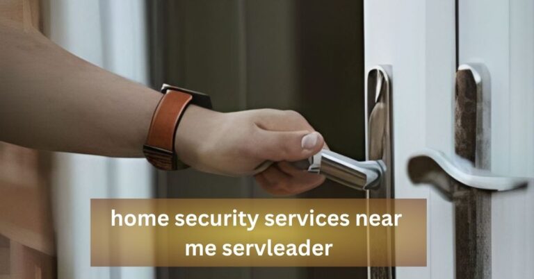 Home Security Services Near Me: A Comprehensive Guide by ServLeader