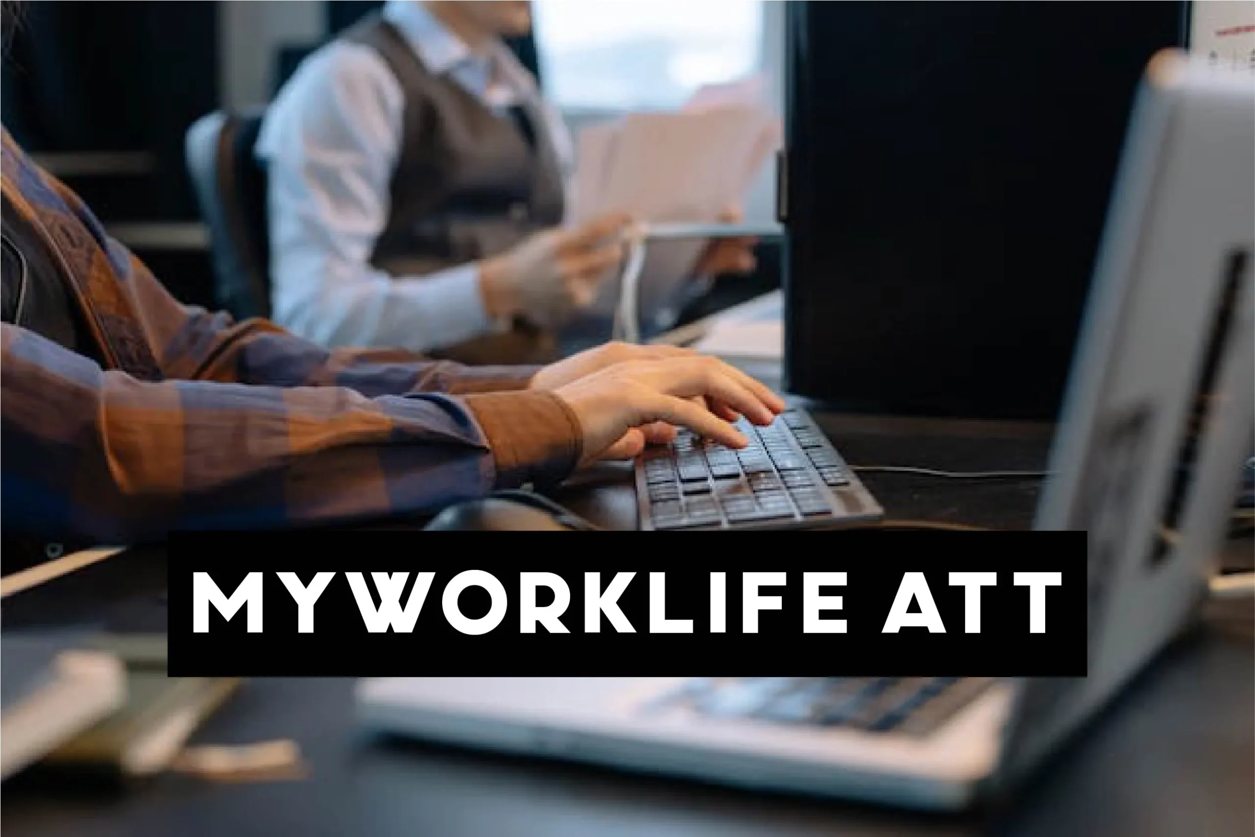 MyWorkLife ATT: Empowering Employees for Productivity and Balance